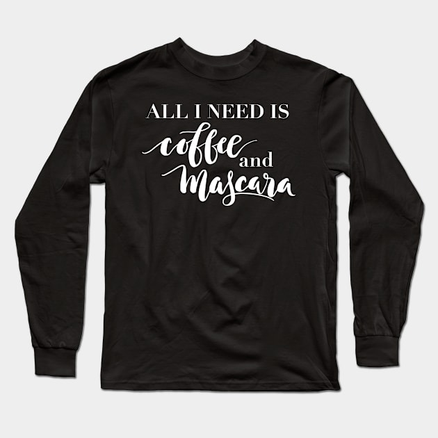 All I need is coffee and mascara Long Sleeve T-Shirt by lifeidesign